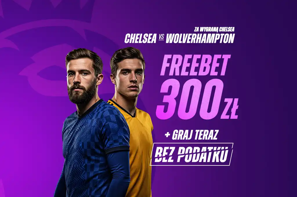 Baner ETOTO – Chelsea vs Wolverhampton, promocja Freebet 300 zł bez podatku