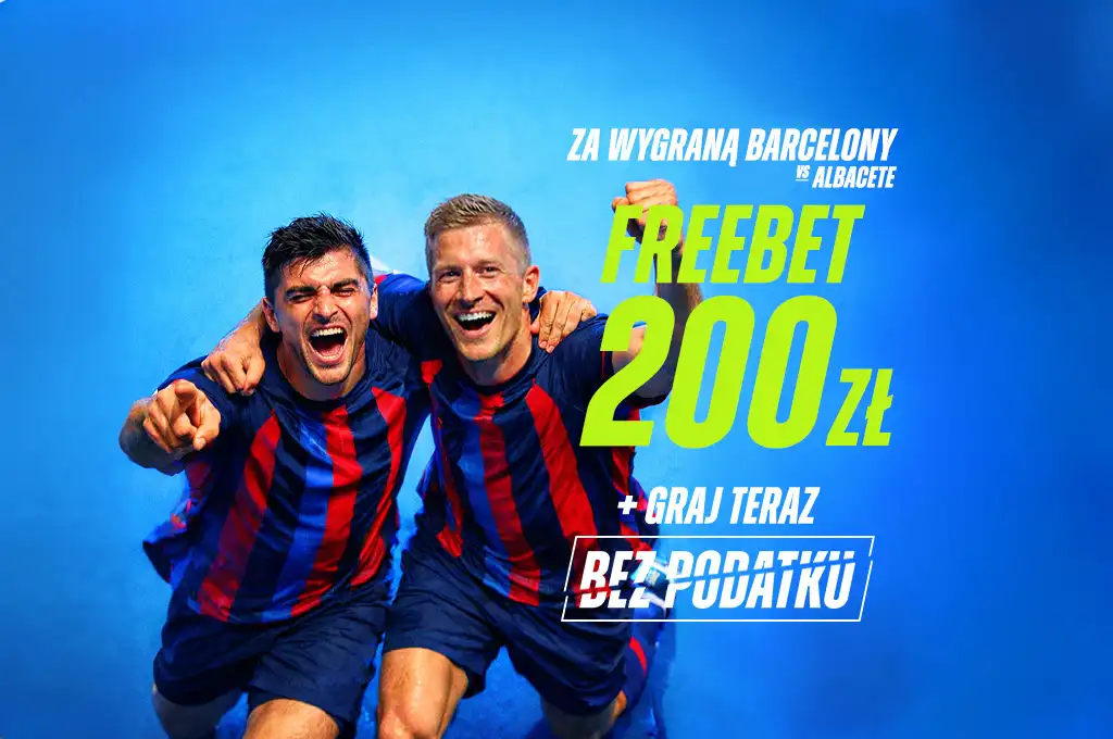 Freebet 200 zł za wygraną Barcelony z Albacete – bonus bukmacherski bez podatku
