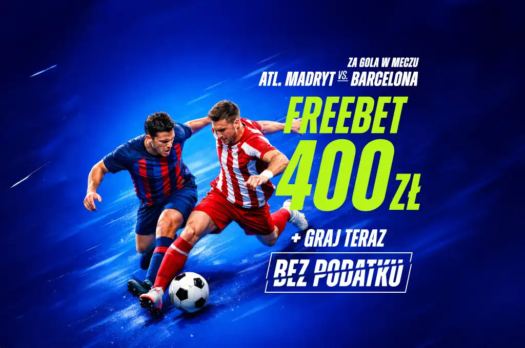 Freebet 400 zł na mecz Atletico Madryt – Barcelona. Promocja bukmacherska za gola w meczu, zakłady bez podatku.