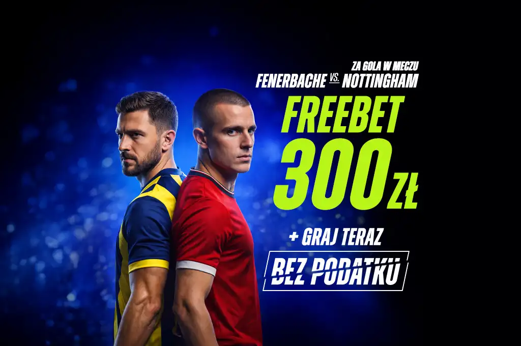 Promocja bukmacherska na mecz Fenerbahce – Nottingham: Freebet 300 zł za gola w meczu i gra bez podatku w ETOTO.