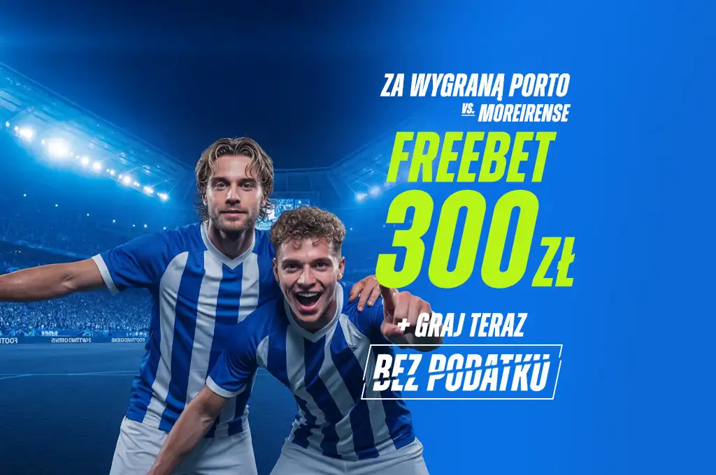 Promocja bukmacherska ETOTO FC Porto Moreirense freebet 300 zł kod TYPYMF.